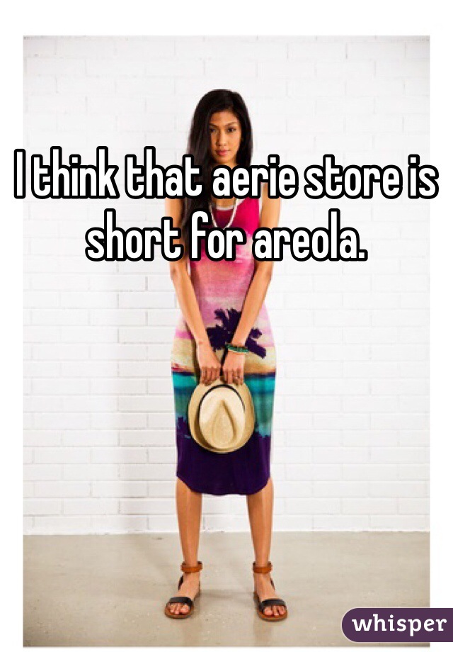 I think that aerie store is short for areola. 