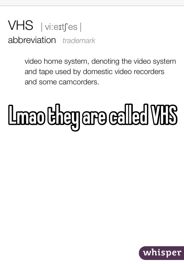 Lmao they are called VHS 
