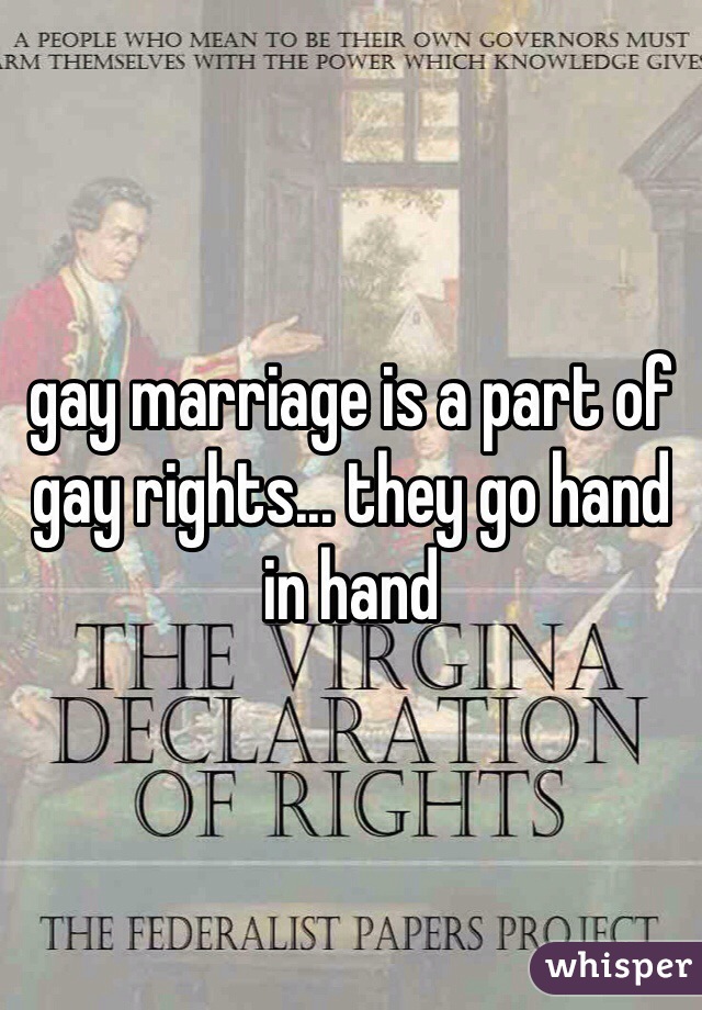 gay marriage is a part of gay rights... they go hand in hand