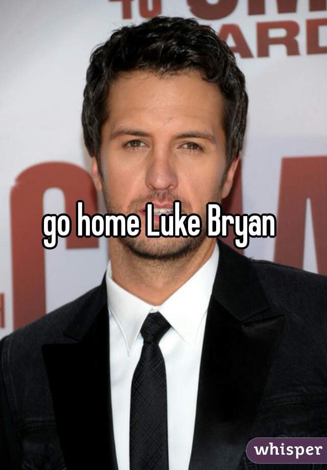 go home Luke Bryan 