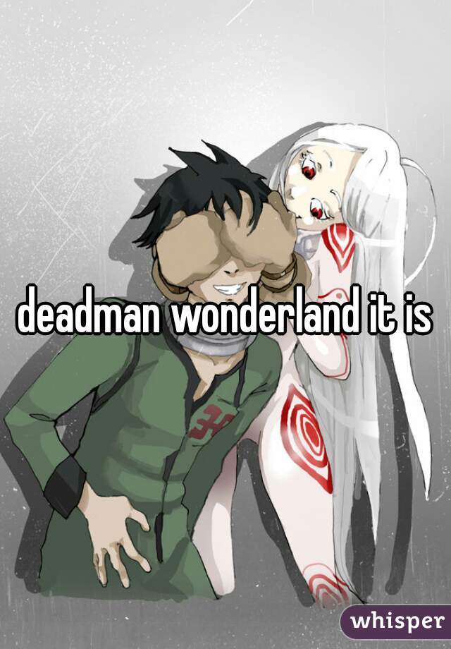 deadman wonderland it is