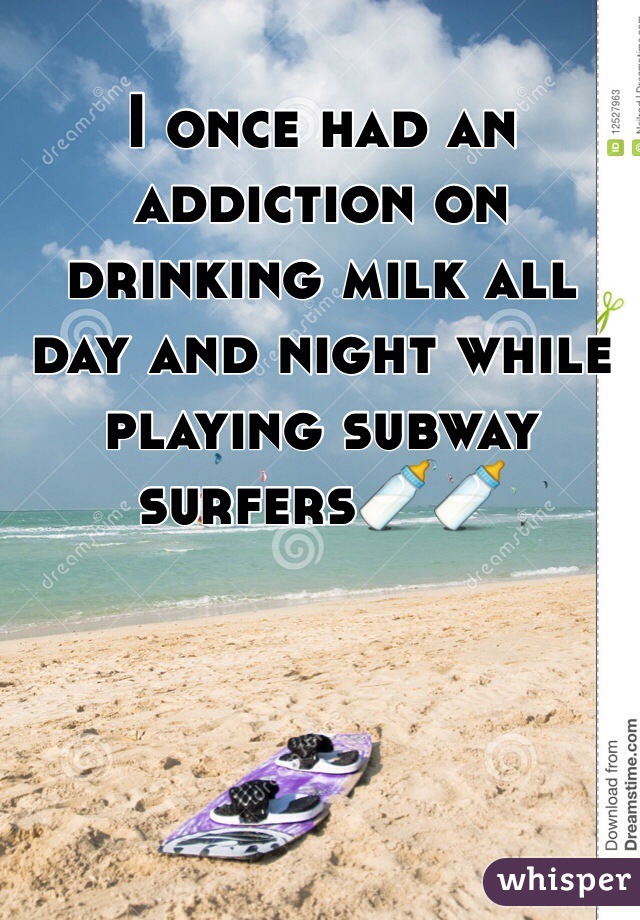 I once had an addiction on drinking milk all day and night while playing subway surfers🍼🍼