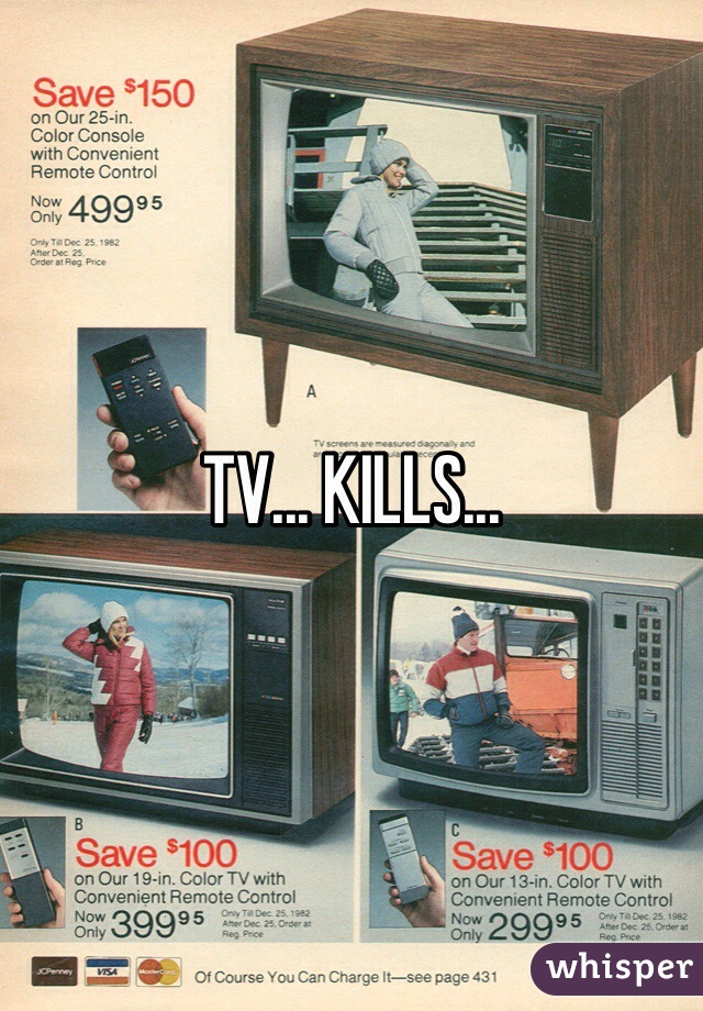 TV... KILLS...