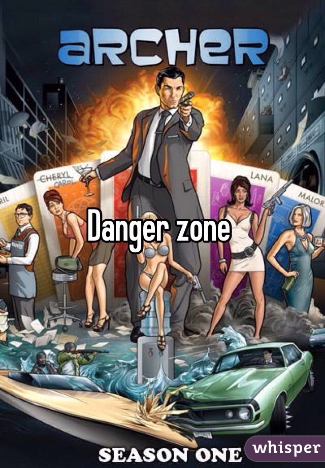 Danger zone 
