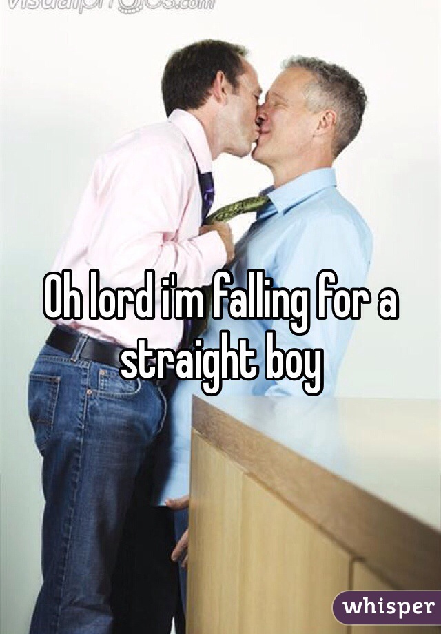 Oh lord i'm falling for a straight boy 