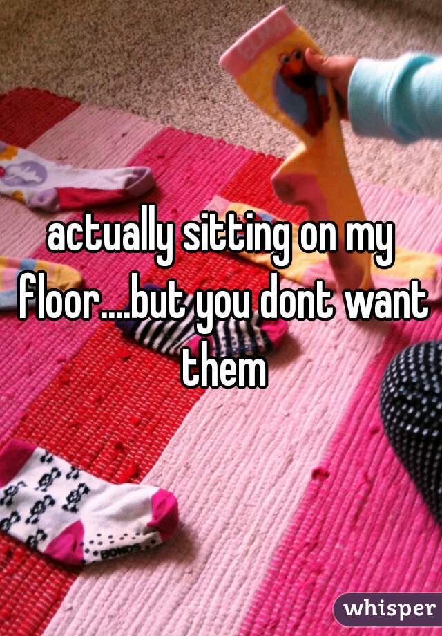 actually sitting on my floor....but you dont want them