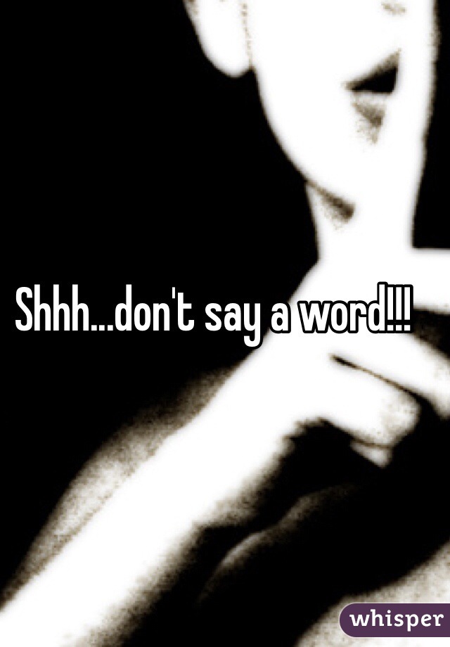 Shhh...don't say a word!!!