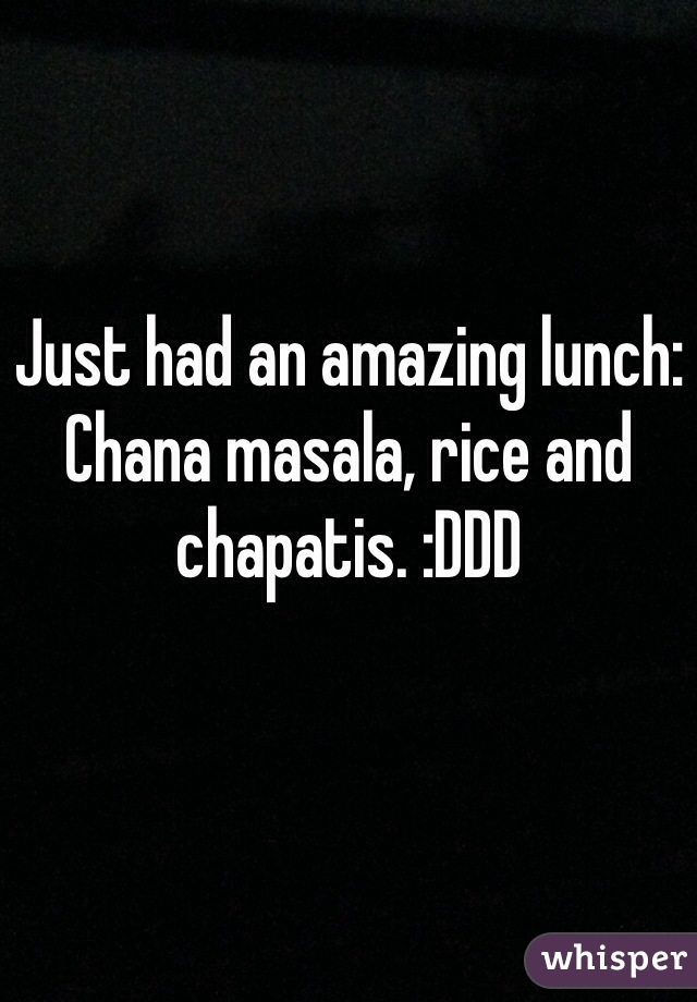 Just had an amazing lunch: Chana masala, rice and chapatis. :DDD
