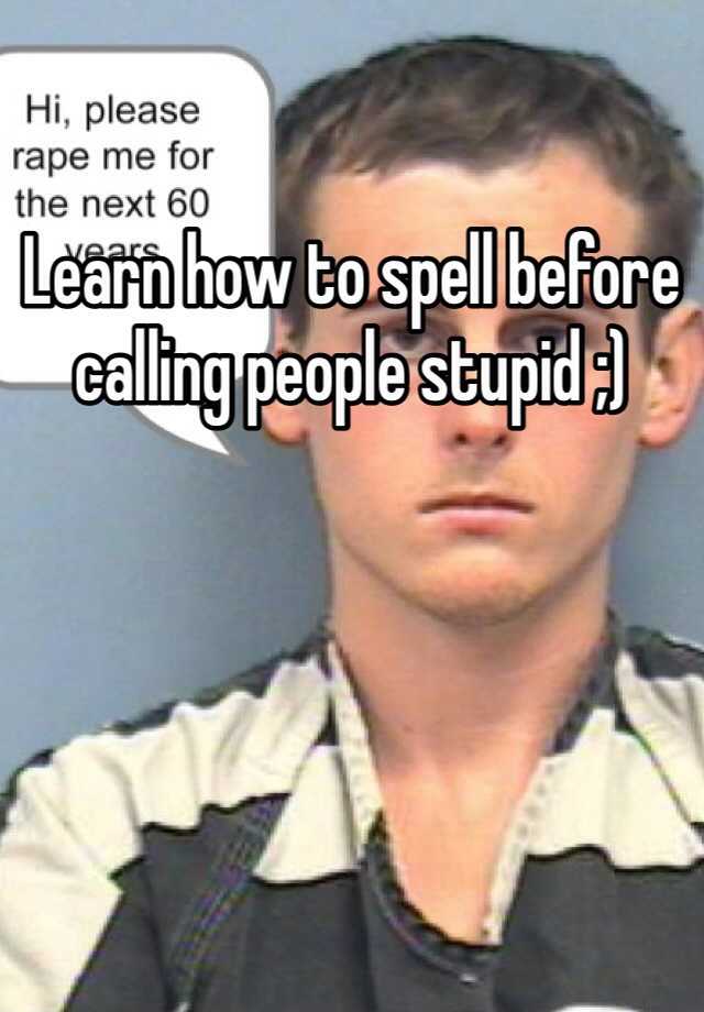 learn-how-to-spell-before-calling-people-stupid