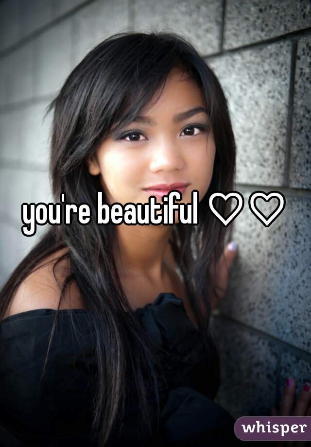 you're beautiful ♡♡