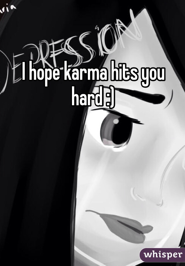 I hope karma hits you hard :)