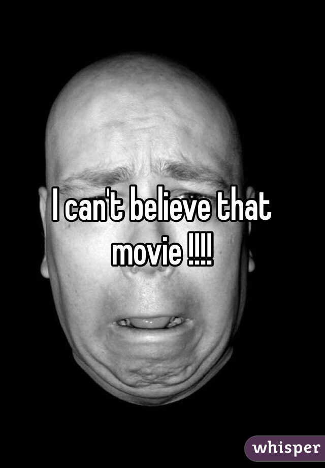 I can't believe that movie !!!! 