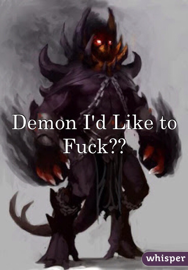 Demon I'd Like to Fuck??