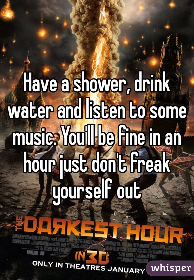 Have a shower, drink water and listen to some music. You'll be fine in an hour just don't freak yourself out