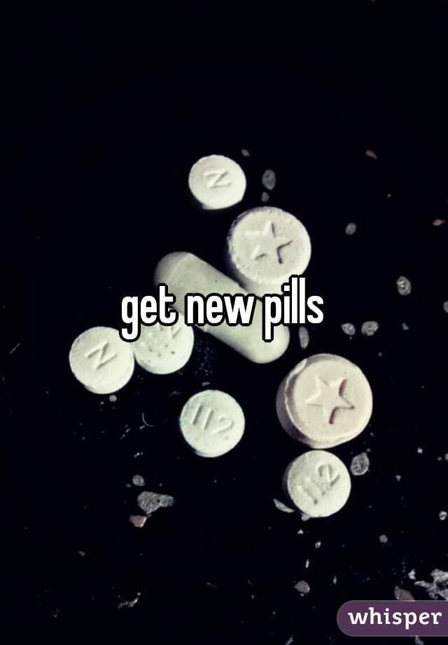 get new pills