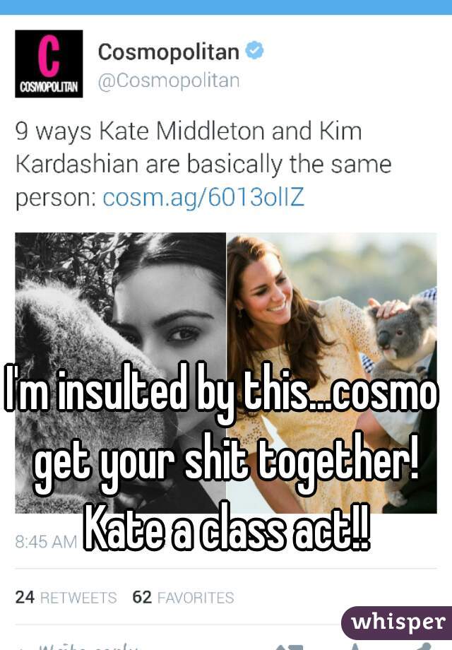 I'm insulted by this...cosmo get your shit together! Kate a class act!!