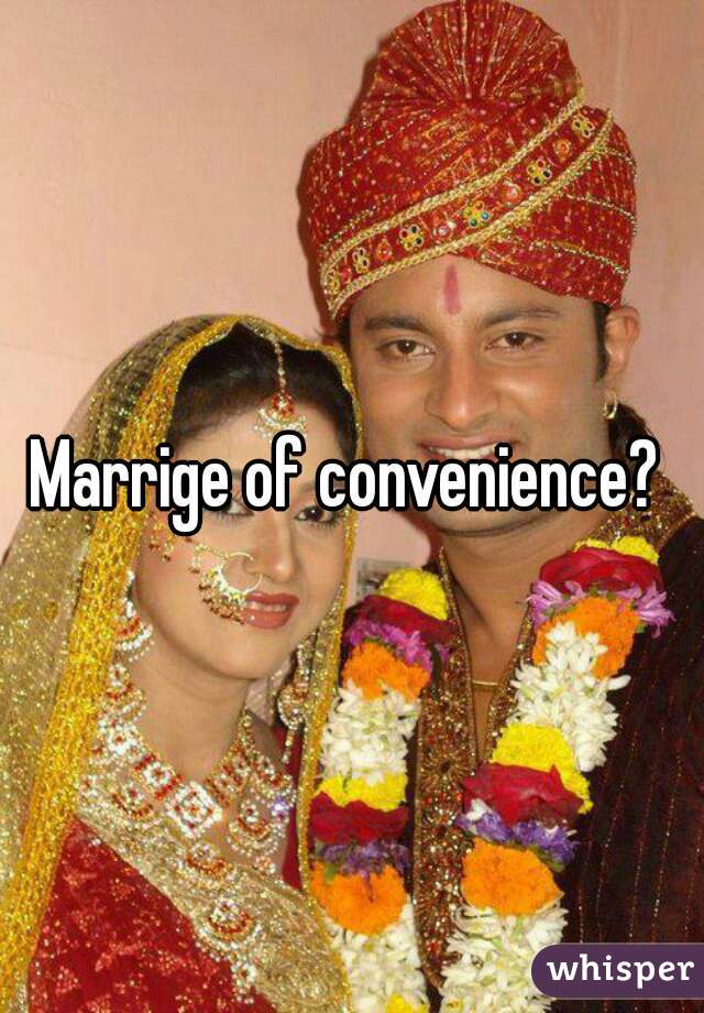 Marrige of convenience? 