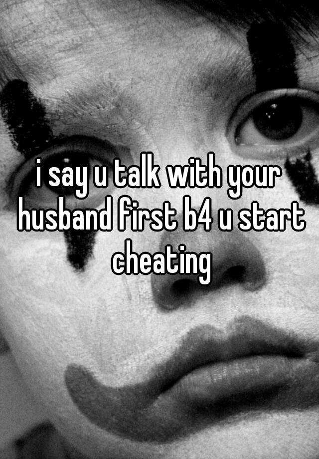 I Say U Talk With Your Husband First B4 U Start Cheating