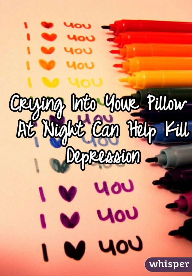 Crying Into Your Pillow At Night Can Help Kill Depression