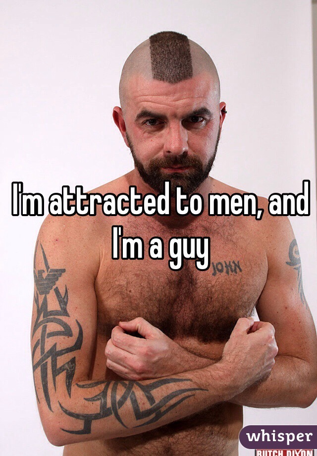 I'm attracted to men, and I'm a guy