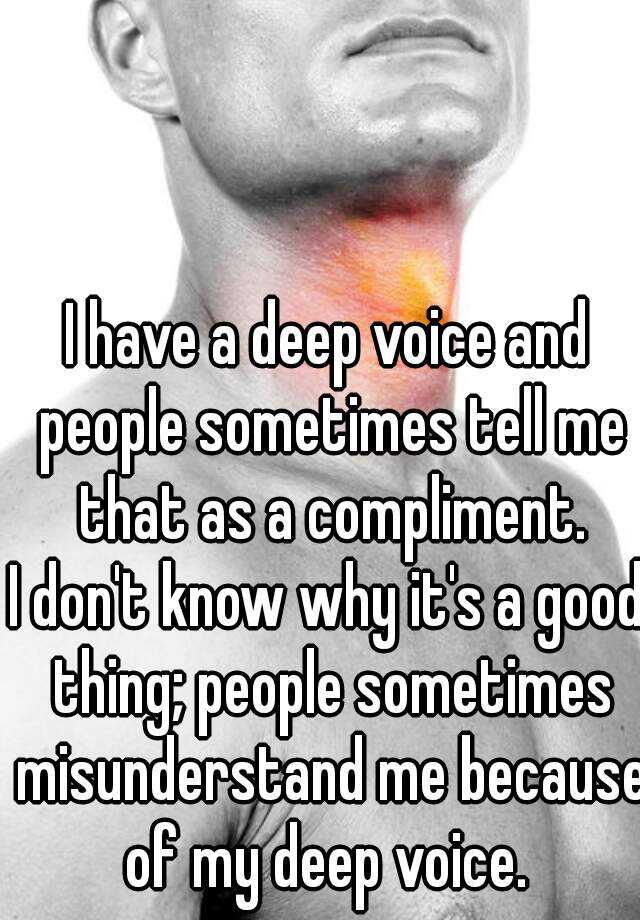 i-have-a-deep-voice-and-people-sometimes-tell-me-that-as-a-compliment