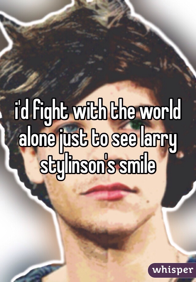 i'd fight with the world alone just to see larry stylinson's smile 
