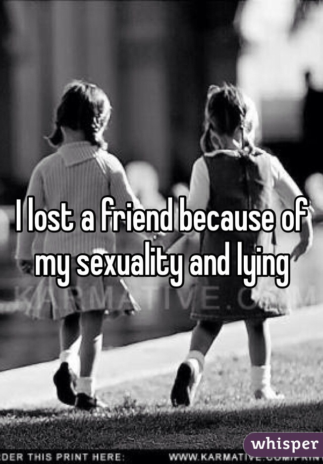 I lost a friend because of my sexuality and lying