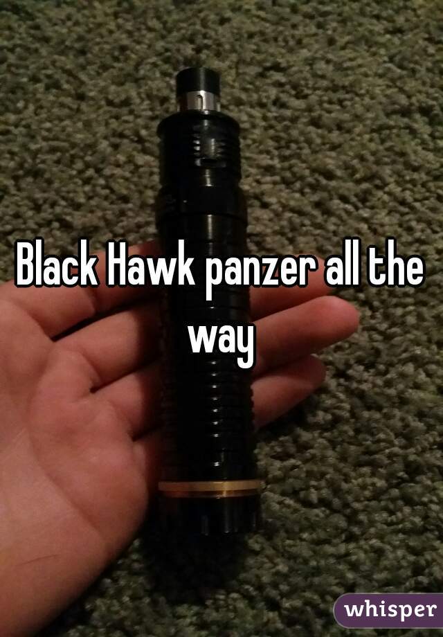 Black Hawk panzer all the way 