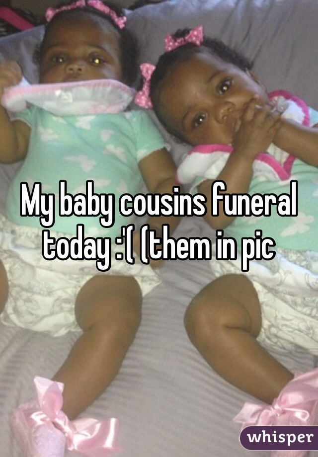 My baby cousins funeral today :'( (them in pic