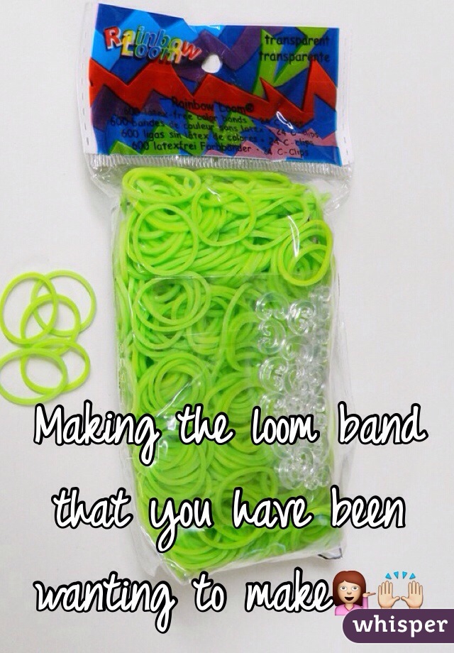 Making the loom band that you have been wanting to make💁🙌