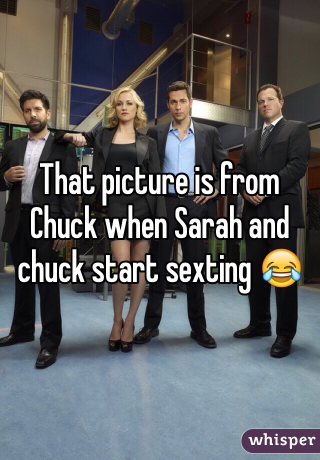 That picture is from Chuck when Sarah and chuck start sexting 😂