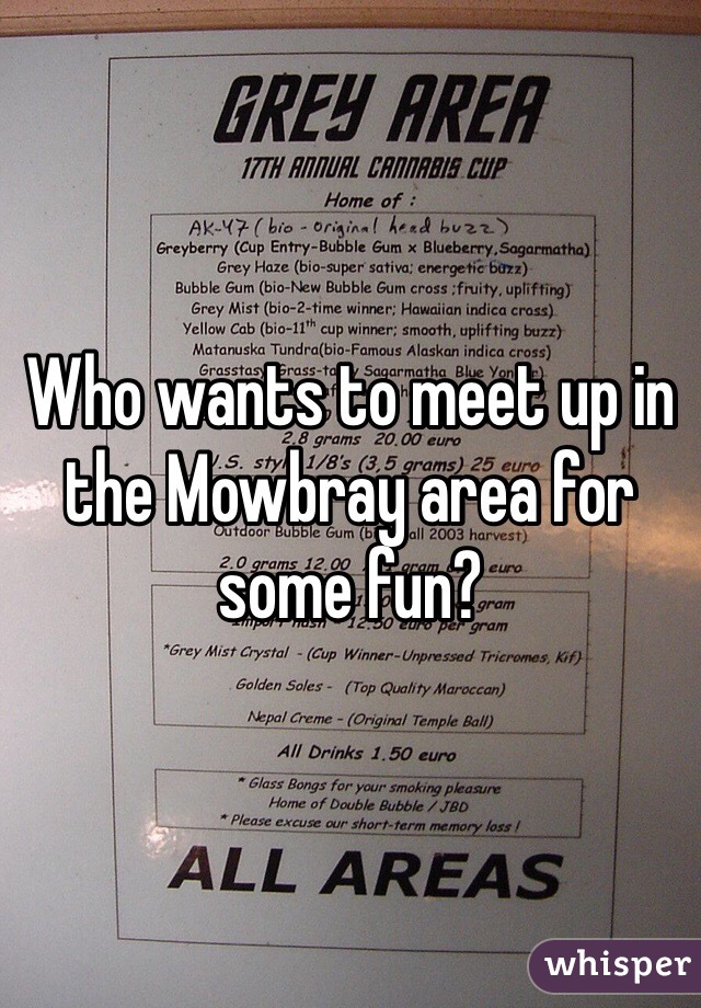 Who wants to meet up in the Mowbray area for some fun?