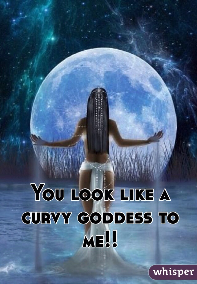 You look like a curvy goddess to me!!