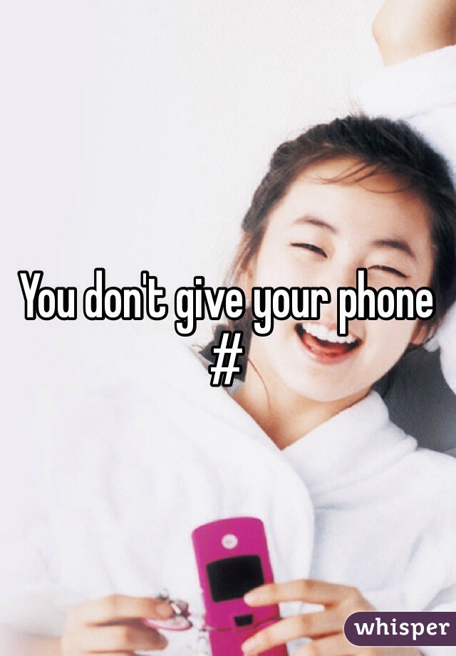 You don't give your phone #