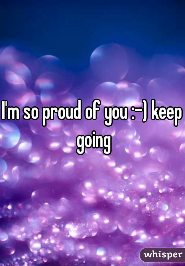 I'm so proud of you :-) keep going
