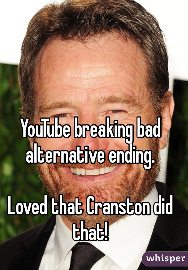 YouTube breaking bad alternative ending.

Loved that Cranston did that!