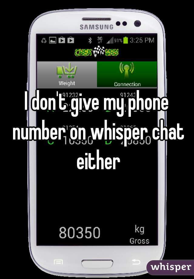I don't give my phone number on whisper chat either