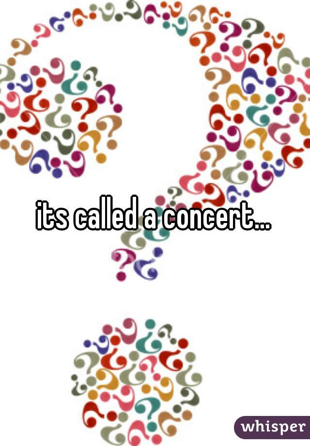 its called a concert...
