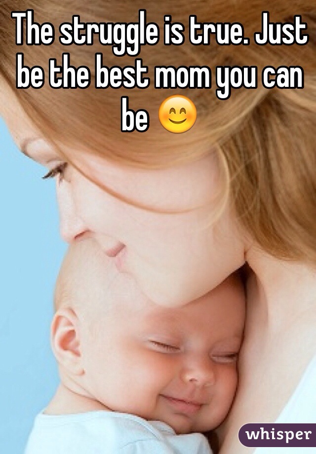 The struggle is true. Just be the best mom you can be 😊