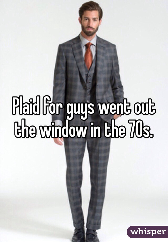 Plaid for guys went out the window in the 70s. 