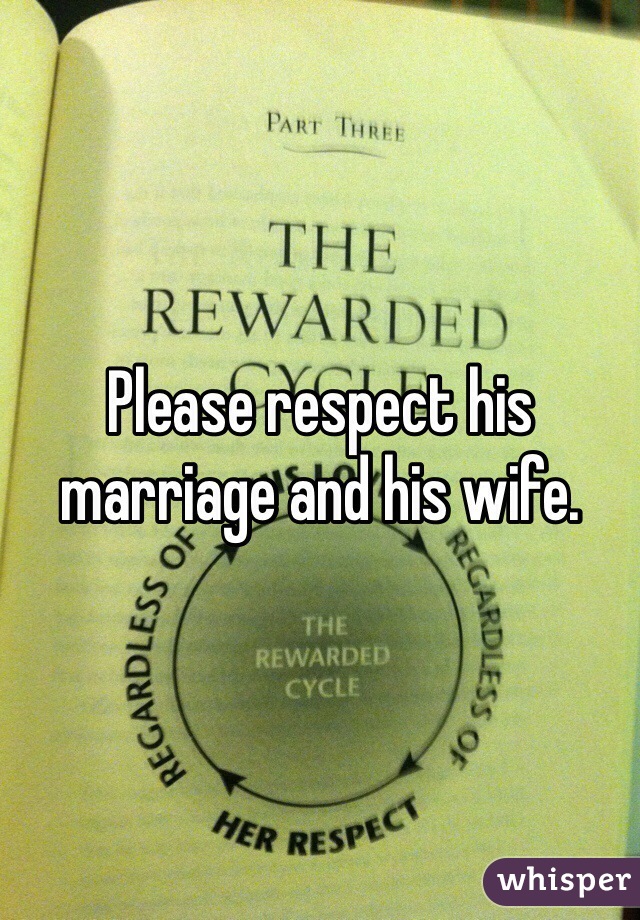 Please respect his marriage and his wife.  
