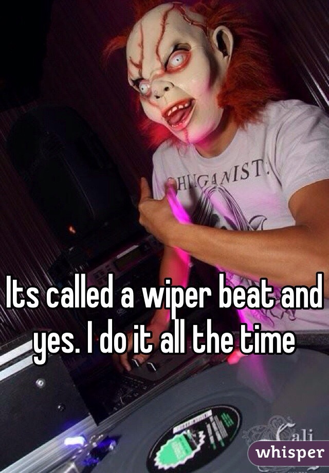 Its called a wiper beat and yes. I do it all the time 