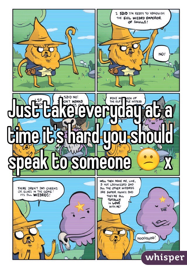 Just take everyday at a time it's hard you should speak to someone 😕 x