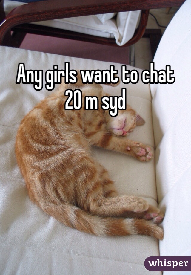 Any girls want to chat
20 m syd
