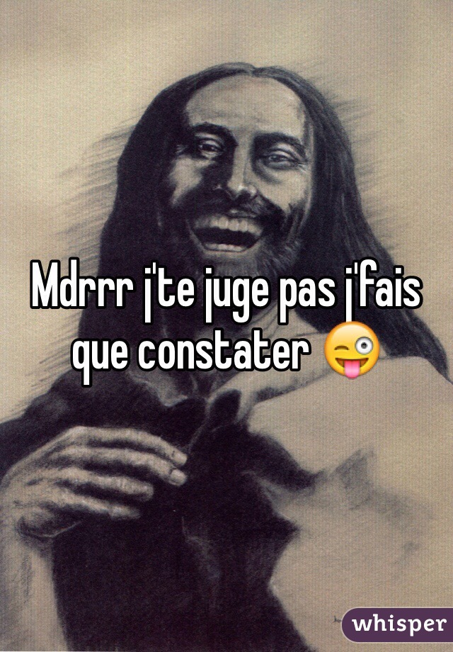 Mdrrr j'te juge pas j'fais que constater 😜 