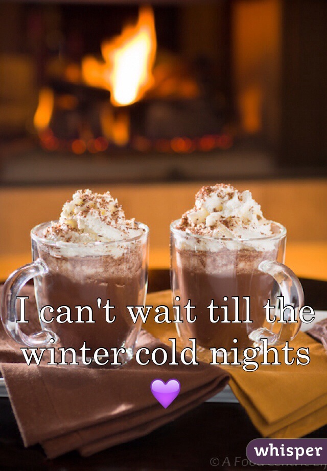 I can't wait till the winter cold nights 💜