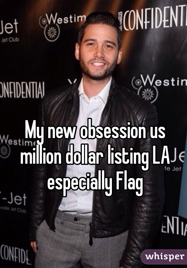 My new obsession us million dollar listing LA especially Flag