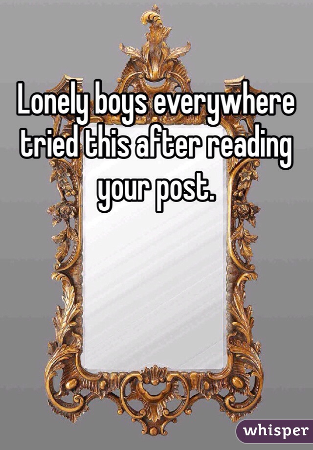 Lonely boys everywhere tried this after reading your post. 