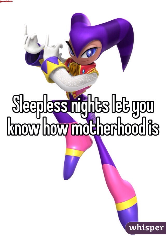 Sleepless nights let you know how motherhood is