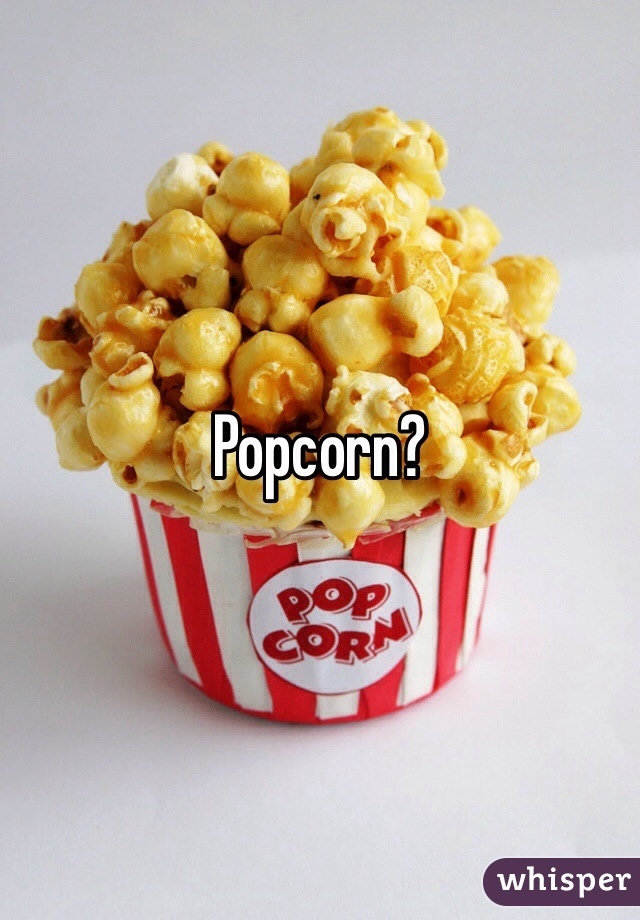 Popcorn?